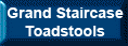 Grand Staircase Toadstools